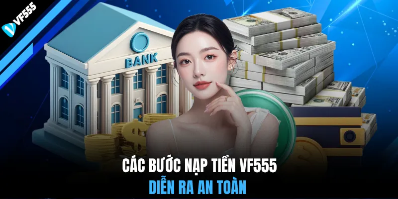 Các bước nạp tiền VF555 diễn ra an toàn
