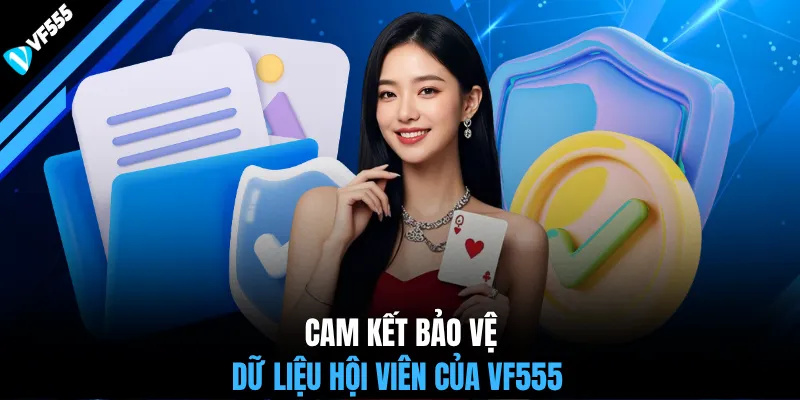 Cam kết bảo vệ dữ liệu hội viên của VF555