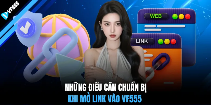Những điều cần chuẩn bị khi mở link vào VF555